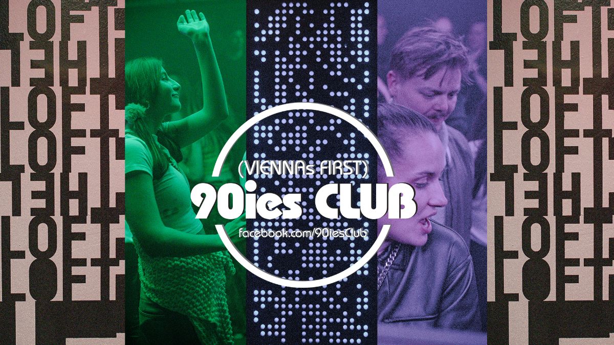 90ies Club @ The Loft – Party & Fortgehen in Wien – Wo ist heute was los?